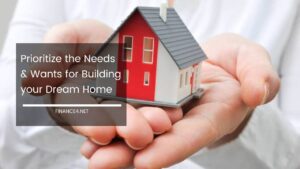 Prioritize The Needs & Wants For Building Your Dream Home