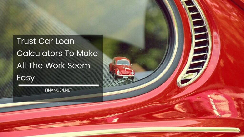 trust-car-loan-calculators-to-make-all-the-work-seem-easy