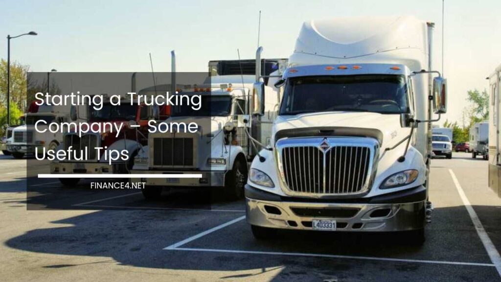 Starting A Trucking Company Some Useful Tips